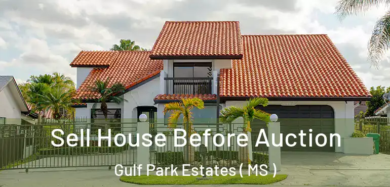  Sell House Before Auction Gulf Park Estates ( MS )