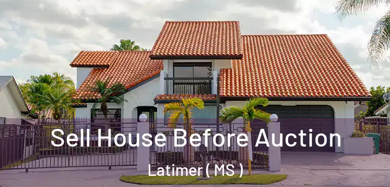  Sell House Before Auction Latimer ( MS )