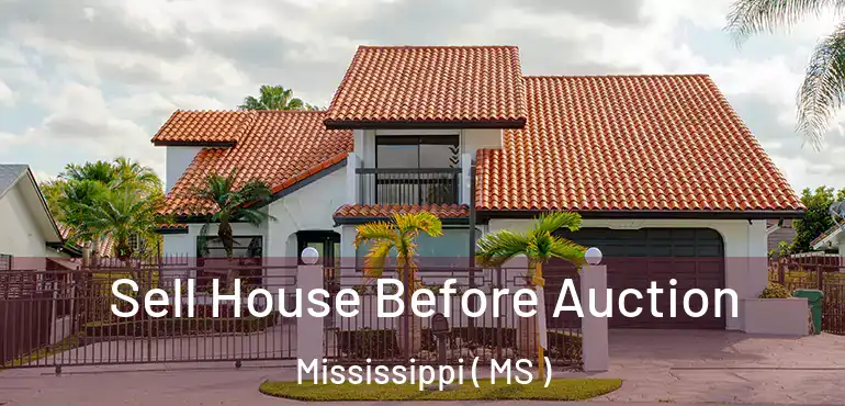  Sell House Before Auction Mississippi ( MS )