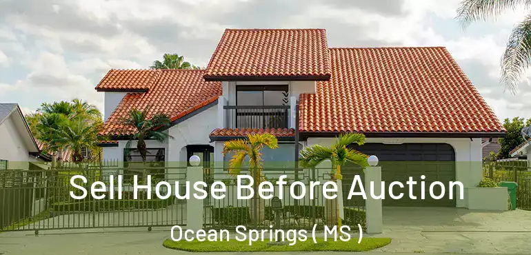  Sell House Before Auction Ocean Springs ( MS )