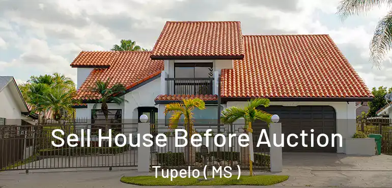  Sell House Before Auction Tupelo ( MS )