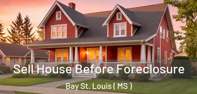  Sell House Before Foreclosure Bay St. Louis ( MS )