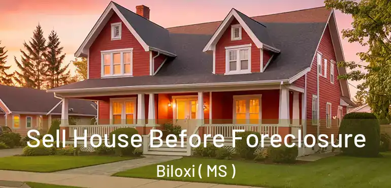  Sell House Before Foreclosure Biloxi ( MS )