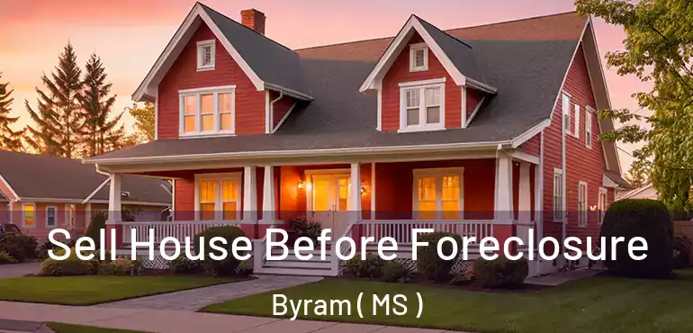  Sell House Before Foreclosure Byram ( MS )