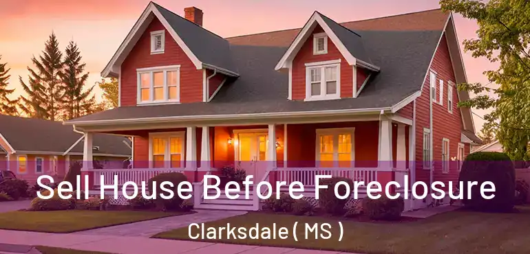  Sell House Before Foreclosure Clarksdale ( MS )