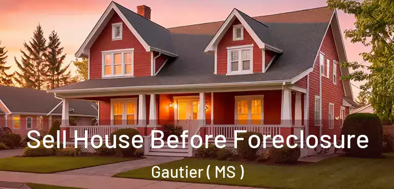  Sell House Before Foreclosure Gautier ( MS )
