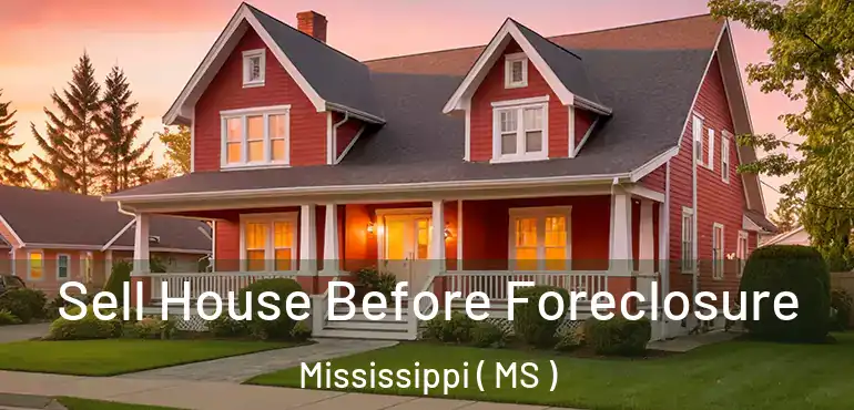  Sell House Before Foreclosure Mississippi ( MS )