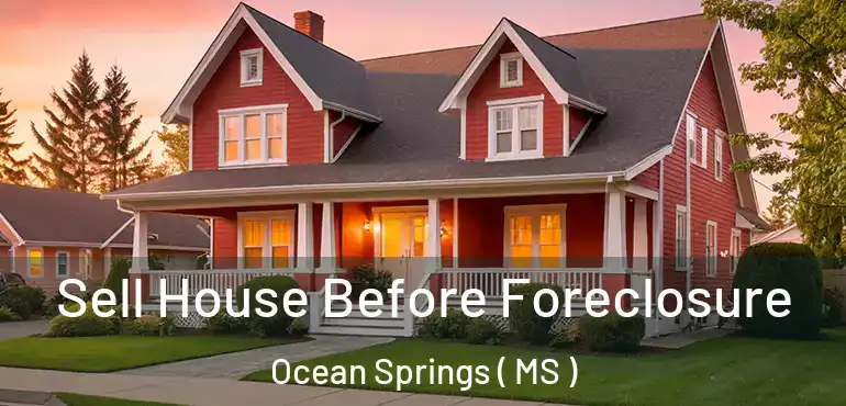  Sell House Before Foreclosure Ocean Springs ( MS )
