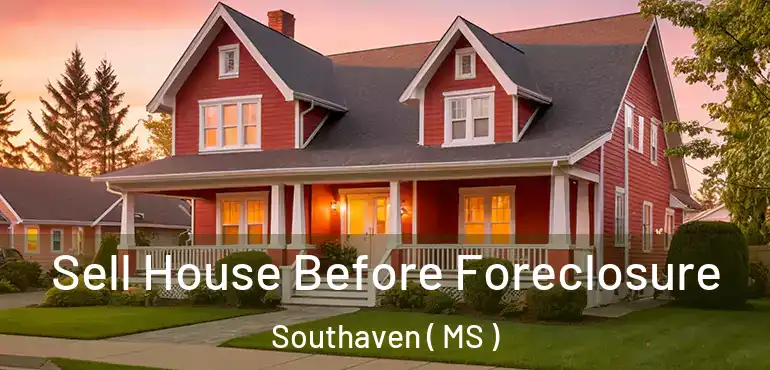  Sell House Before Foreclosure Southaven ( MS )