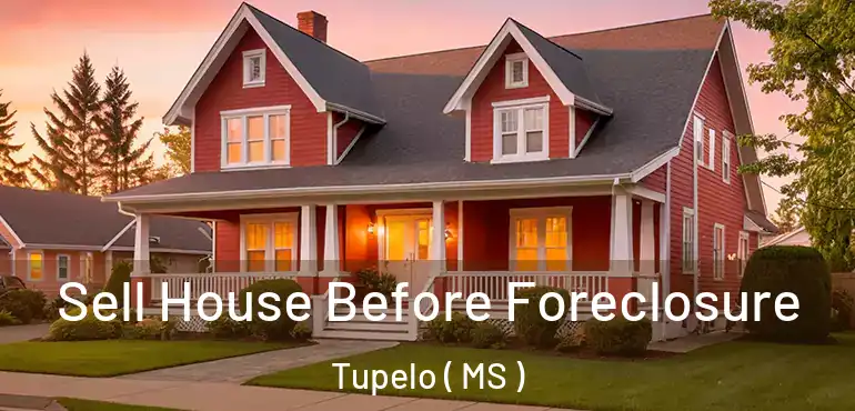  Sell House Before Foreclosure Tupelo ( MS )