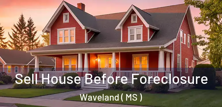  Sell House Before Foreclosure Waveland ( MS )