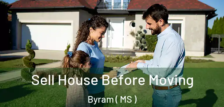  Sell House Before Moving Byram ( MS )