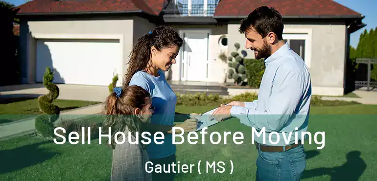  Sell House Before Moving Gautier ( MS )