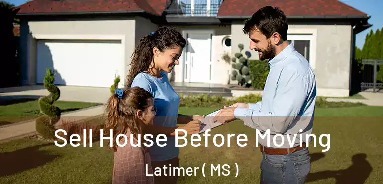  Sell House Before Moving Latimer ( MS )
