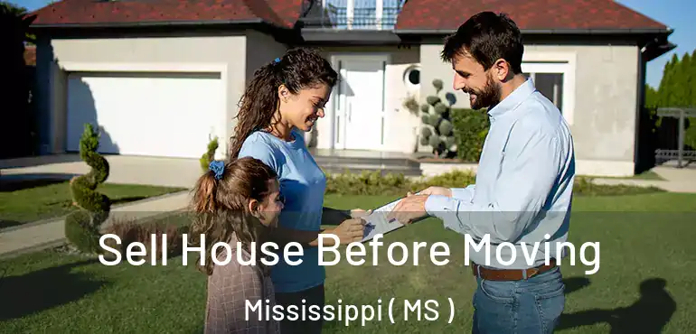  Sell House Before Moving Mississippi ( MS )