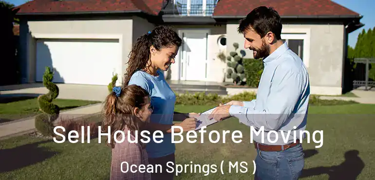  Sell House Before Moving Ocean Springs ( MS )