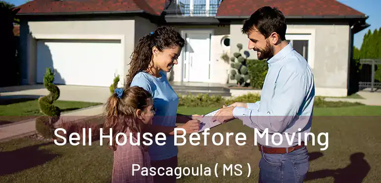  Sell House Before Moving Pascagoula ( MS )