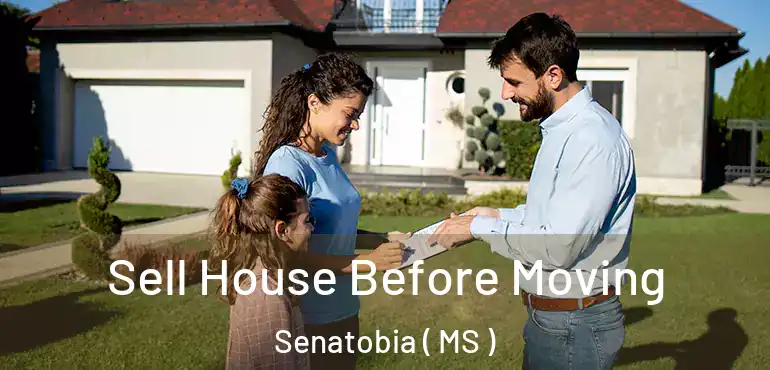  Sell House Before Moving Senatobia ( MS )