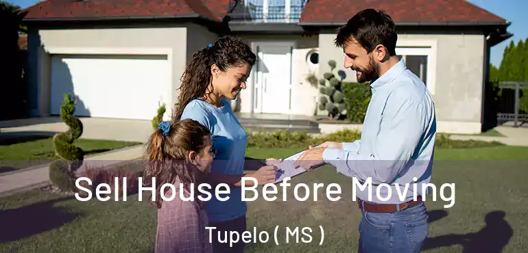  Sell House Before Moving Tupelo ( MS )