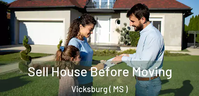  Sell House Before Moving Vicksburg ( MS )
