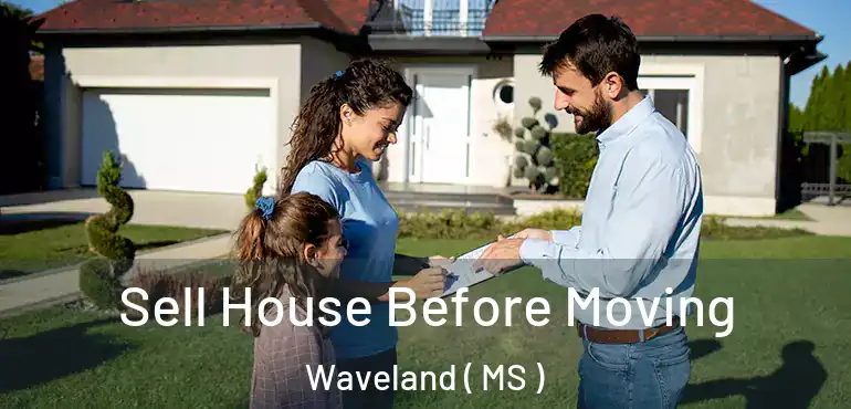  Sell House Before Moving Waveland ( MS )