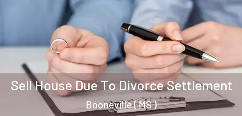  Sell House Due To Divorce Settlement Booneville ( MS )