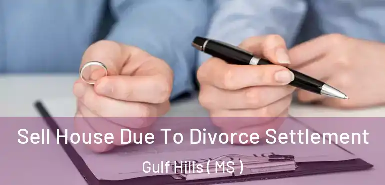  Sell House Due To Divorce Settlement Gulf Hills ( MS )