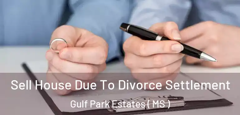  Sell House Due To Divorce Settlement Gulf Park Estates ( MS )