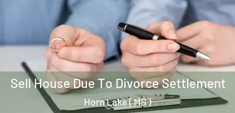  Sell House Due To Divorce Settlement Horn Lake ( MS )
