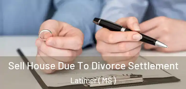  Sell House Due To Divorce Settlement Latimer ( MS )