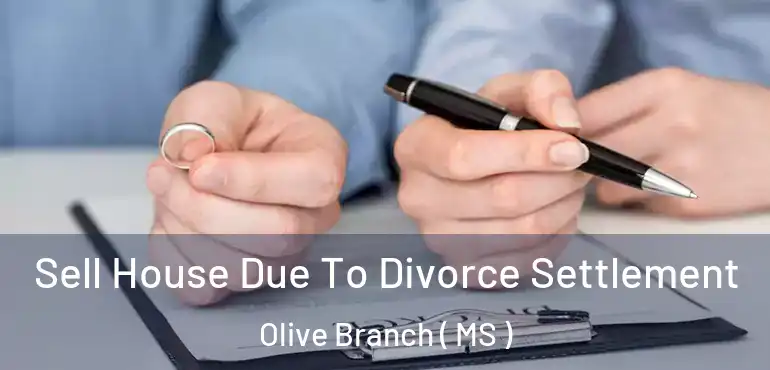  Sell House Due To Divorce Settlement Olive Branch ( MS )