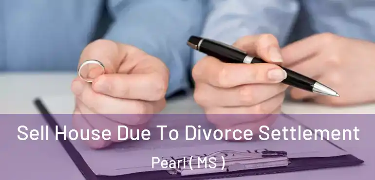  Sell House Due To Divorce Settlement Pearl ( MS )