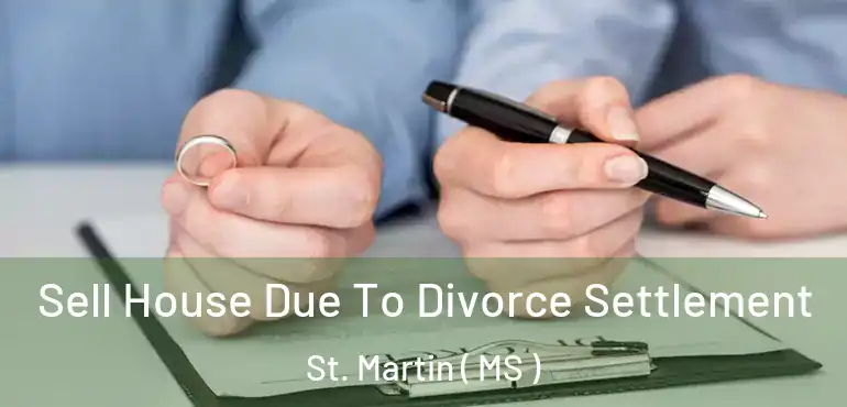  Sell House Due To Divorce Settlement St. Martin ( MS )