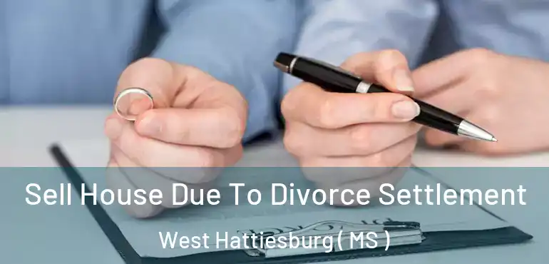  Sell House Due To Divorce Settlement West Hattiesburg ( MS )