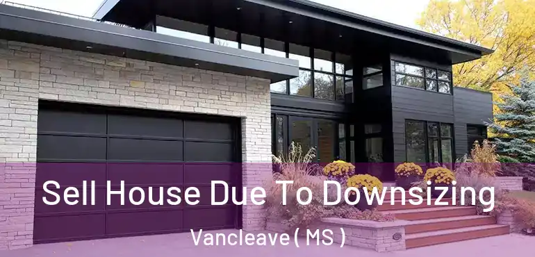  Sell House Due To Downsizing Vancleave ( MS )