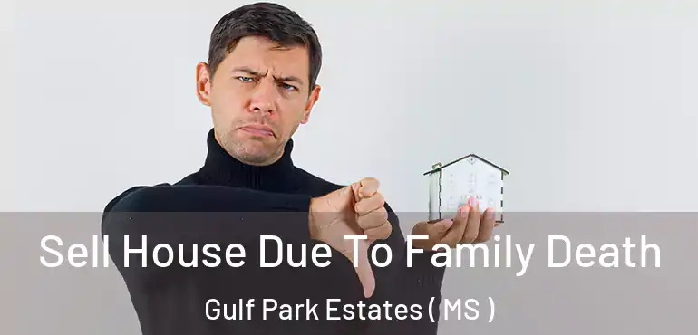  Sell House Due To Family Death Gulf Park Estates ( MS )