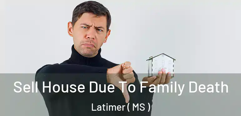  Sell House Due To Family Death Latimer ( MS )