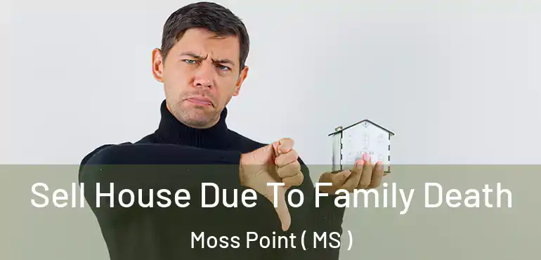  Sell House Due To Family Death Moss Point ( MS )