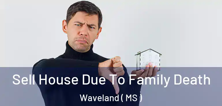  Sell House Due To Family Death Waveland ( MS )