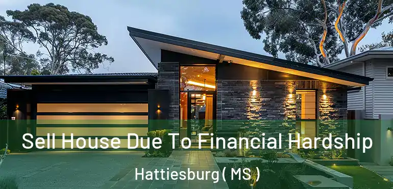  Sell House Due To Financial Hardship Hattiesburg ( MS )