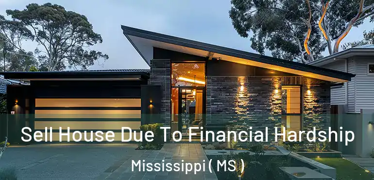  Sell House Due To Financial Hardship Mississippi ( MS )