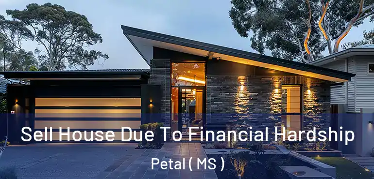  Sell House Due To Financial Hardship Petal ( MS )