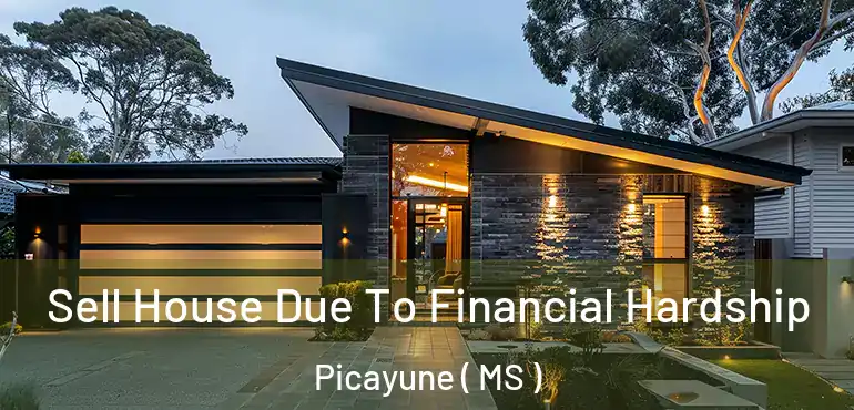  Sell House Due To Financial Hardship Picayune ( MS )