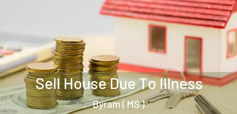  Sell House Due To Illness Byram ( MS )