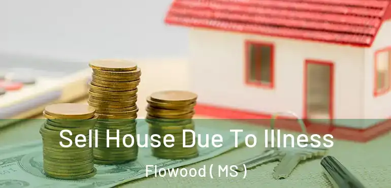  Sell House Due To Illness Flowood ( MS )
