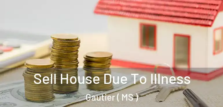  Sell House Due To Illness Gautier ( MS )