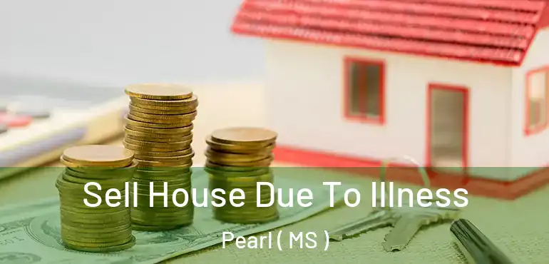 Sell House Due To Illness Pearl ( MS )