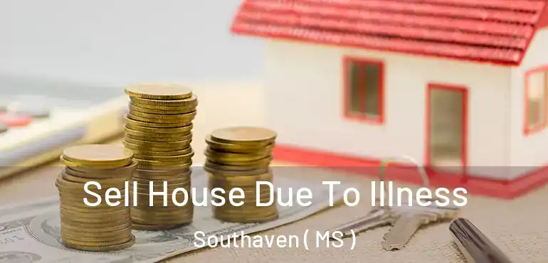  Sell House Due To Illness Southaven ( MS )