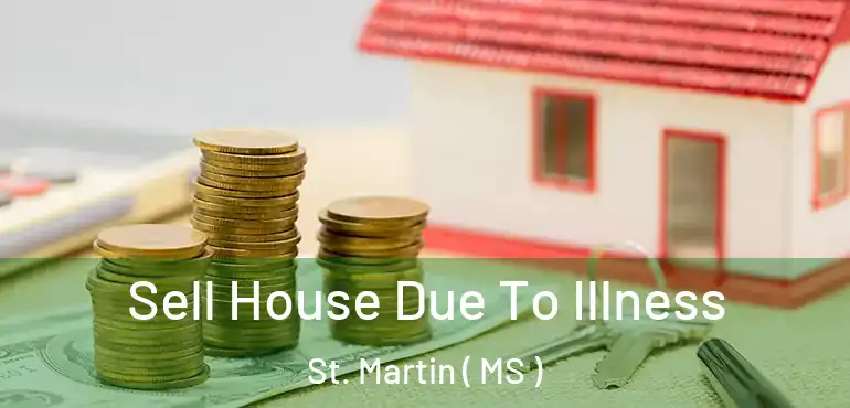  Sell House Due To Illness St. Martin ( MS )