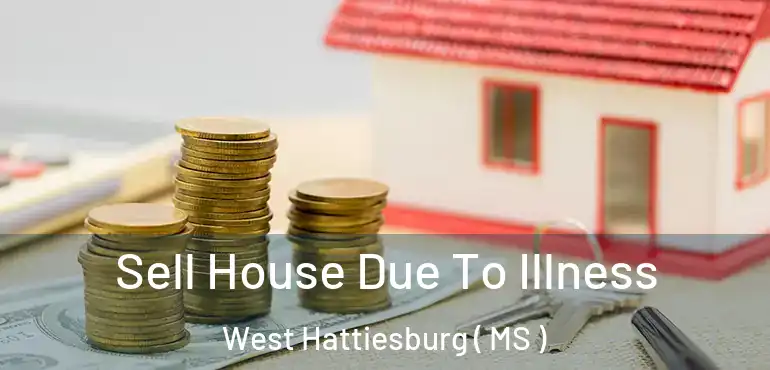  Sell House Due To Illness West Hattiesburg ( MS )